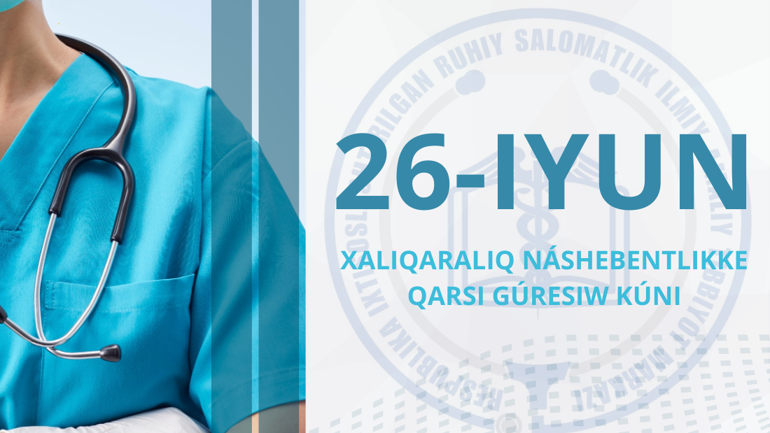 26-iyun – Xalıqaralıq náshebentlikke qarsı gúresiw kúni